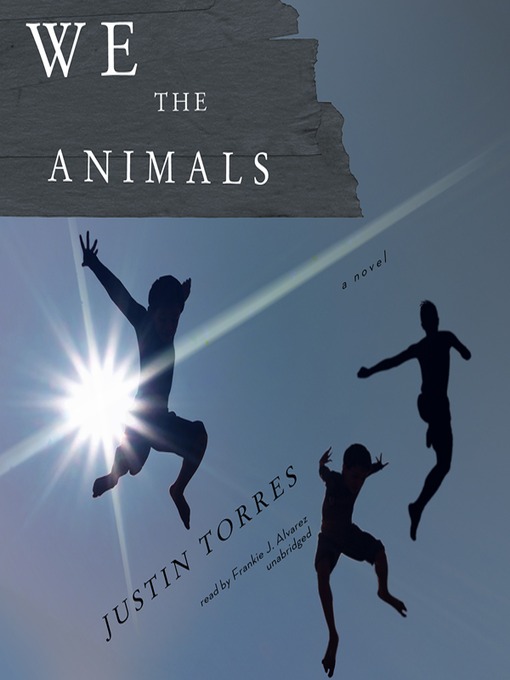 Title details for We the Animals by Justin D. Torres - Available